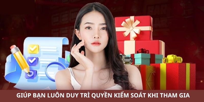 Giúp bạn luôn duy trì quyền kiểm soát khi tham gia