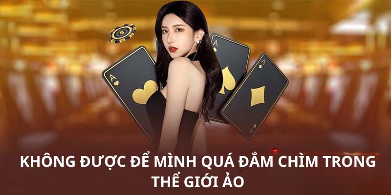 Trách nhiệm người chơi không được để mình quá đắm chìm vào thế giới ảo